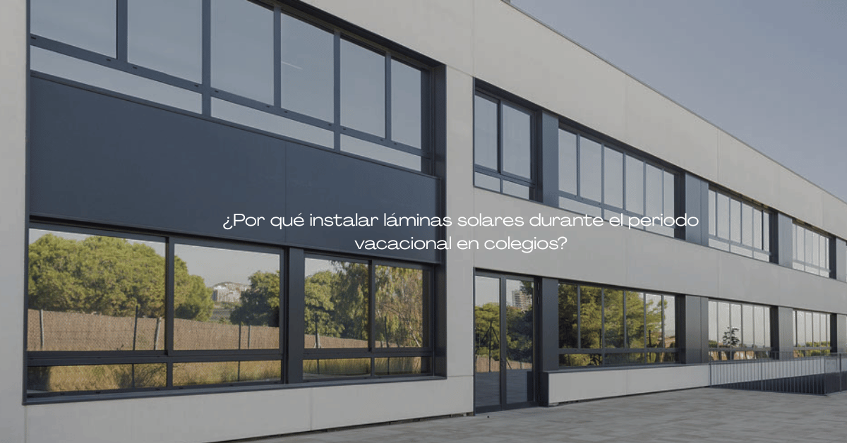 ¿Por qué instalar láminas solares durante el periodo vacacional en colegios? 1 ¿Por qué instalar láminas solares durante el periodo vacacional en colegios?